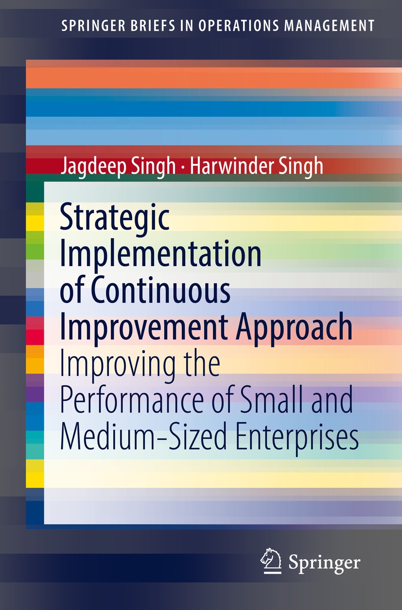 Titlebook: Strategic Implementation of Continuous Improvement Approach; Improving the Perfor Jagdeep Singh,Harwinder Singh Book 2019 The Author(s), un Titlebook: Strategic Implementation of Continuous Improvement Approach; Improving the Perfor Jagdeep Singh,Harwinder Singh Book 2019 The Author(s), un
