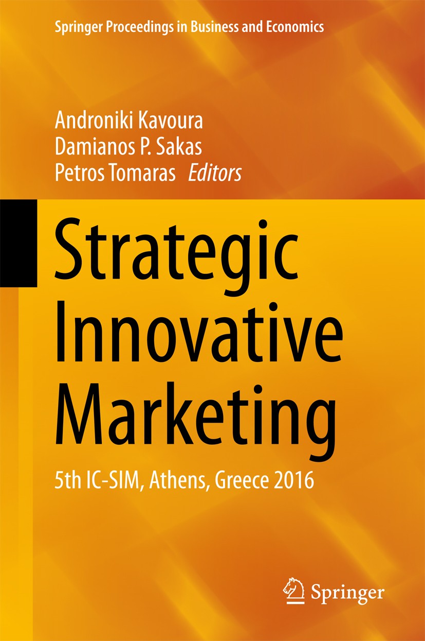 Titlebook: Strategic Innovative Marketing; 5th IC-SIM, Athens, Androniki Kavoura,Damianos P. Sakas,Petros Tomaras Conference proceedings 2017 Springe Titlebook: Strategic Innovative Marketing; 5th IC-SIM, Athens, Androniki Kavoura,Damianos P. Sakas,Petros Tomaras Conference proceedings 2017 Springe