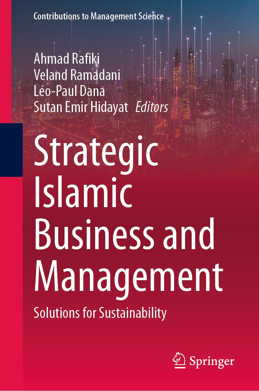 Titlebook: Strategic Islamic Business and Management; Solutions for Sustai Ahmad Rafiki,Veland Ramadani,Sutan Emir Hidayat Book 2024 The Editor(s) (if Titlebook: Strategic Islamic Business and Management; Solutions for Sustai Ahmad Rafiki,Veland Ramadani,Sutan Emir Hidayat Book 2024 The Editor(s) (if