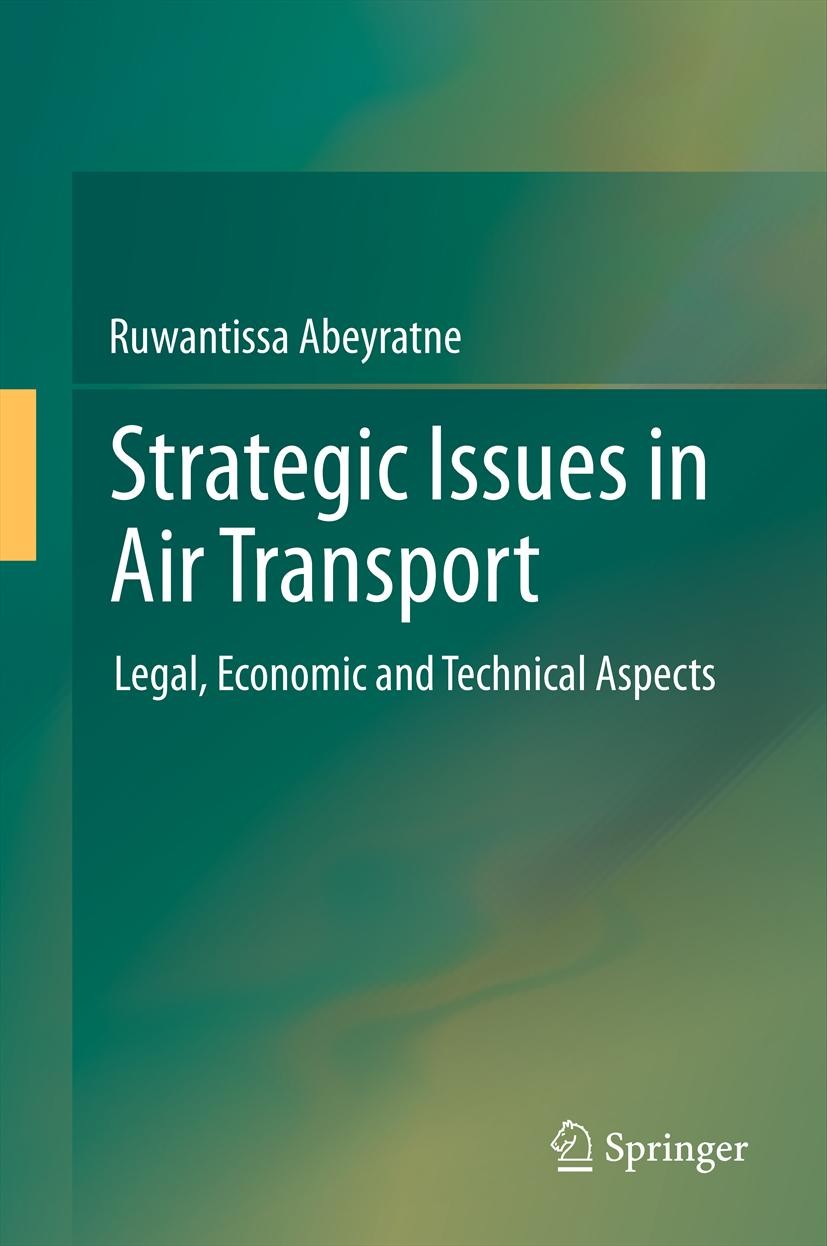 Titlebook: Strategic Issues in Air Transport; Legal, Economic and Ruwantissa Abeyratne Book 2012 Springer-Verlag Berlin Heidelberg 2012 Environmental Titlebook: Strategic Issues in Air Transport; Legal, Economic and Ruwantissa Abeyratne Book 2012 Springer-Verlag Berlin Heidelberg 2012 Environmental
