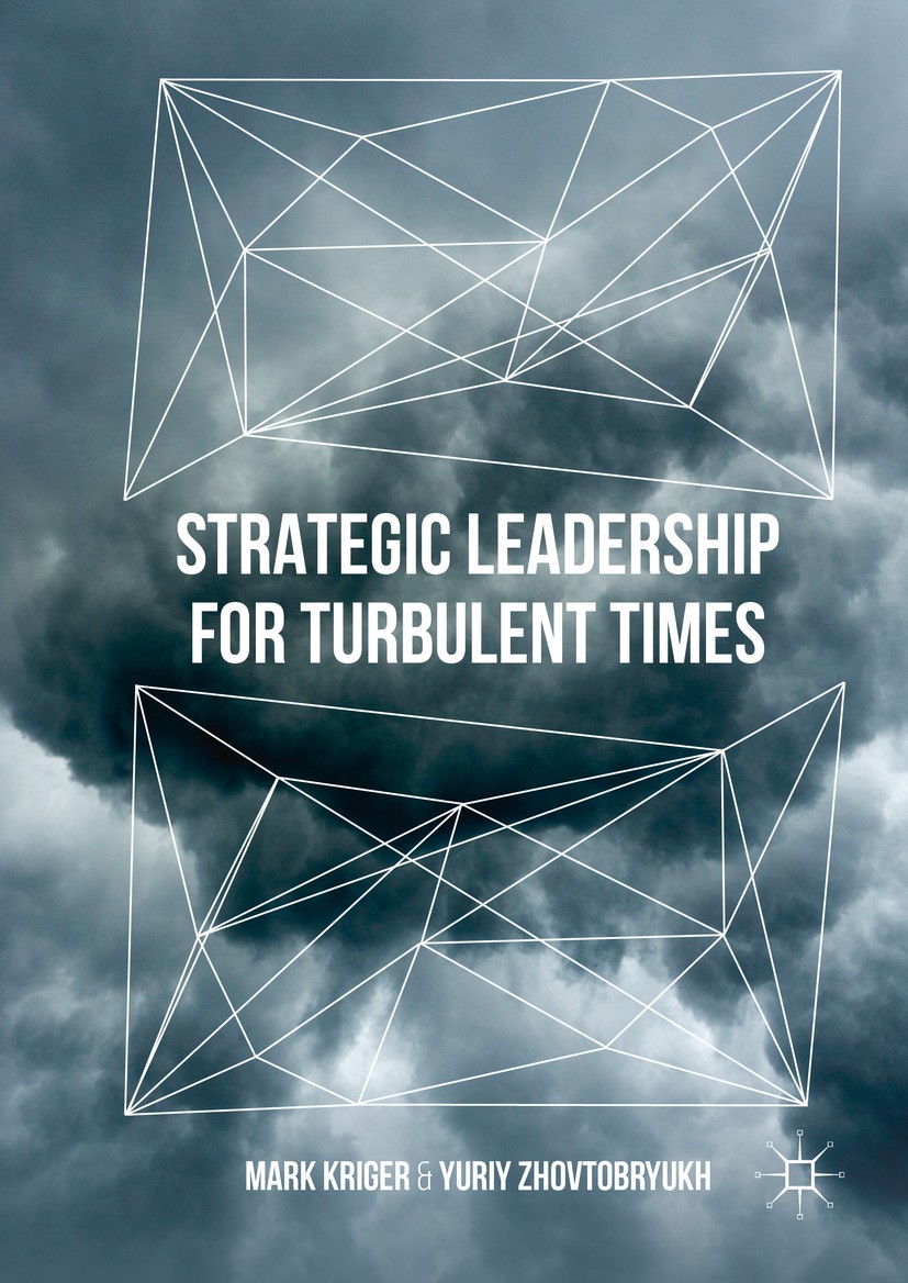 Titlebook: Strategic Leadership for Turbulent Times; Mark Kriger,Yuriy Zhovtobryukh Book 2016 The Editor(s) (if applicable) and The Author(s) 2016 le Titlebook: Strategic Leadership for Turbulent Times; Mark Kriger,Yuriy Zhovtobryukh Book 2016 The Editor(s) (if applicable) and The Author(s) 2016 le