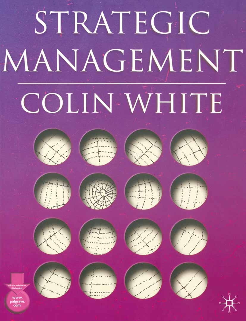 Titlebook: Strategic Management; Colin White Textbook 2004Latest edition The Editor(s) (if applicable) and The Author(s) 2004 business.Information Te Titlebook: Strategic Management; Colin White Textbook 2004Latest edition The Editor(s) (if applicable) and The Author(s) 2004 business.Information Te