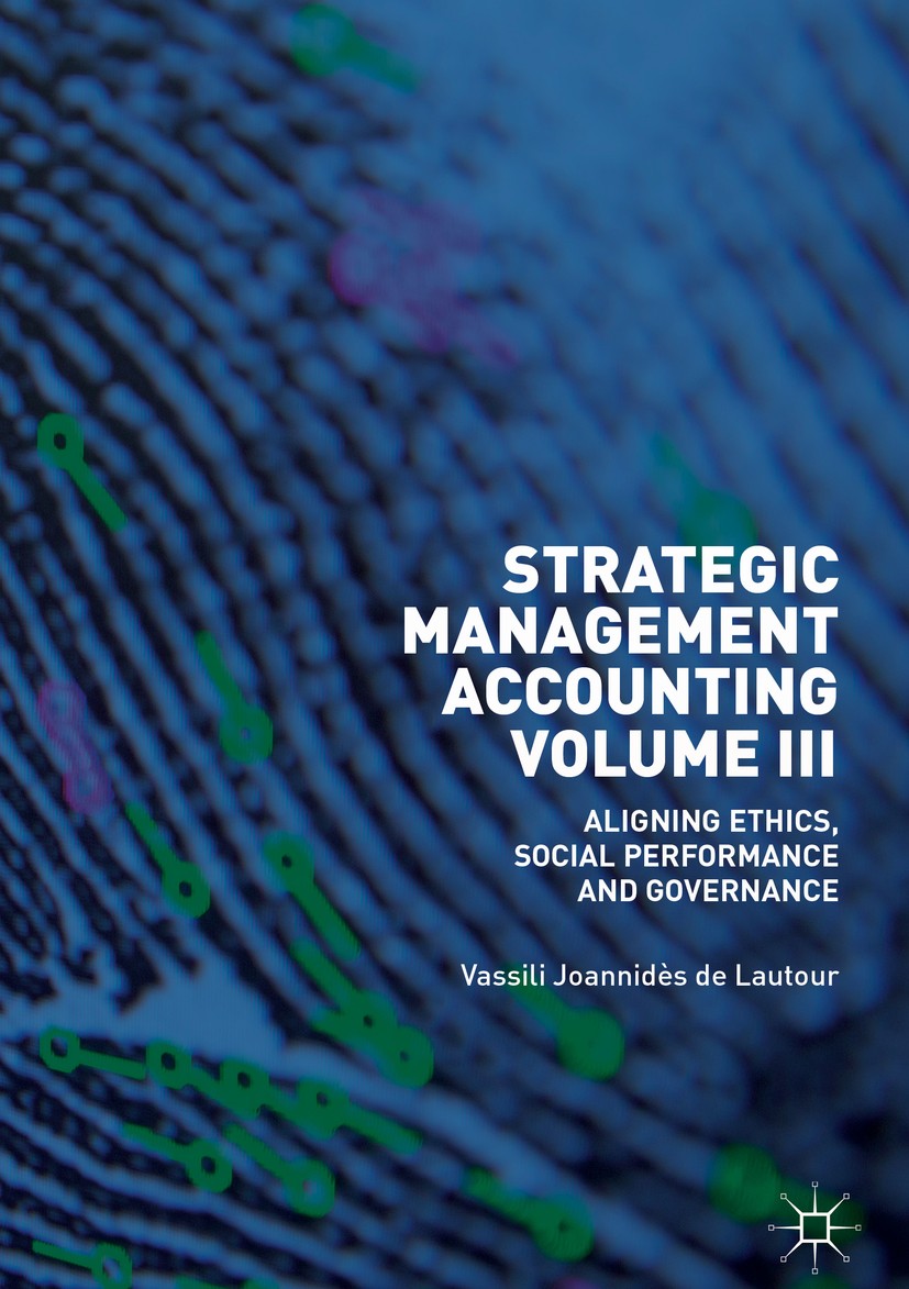Titlebook: Strategic Management Accounting, Volume III; Aligning Ethics, Soc Vassili Joannidès de Lautour Book 2019 The Editor(s) (if applicable) and Titlebook: Strategic Management Accounting, Volume III; Aligning Ethics, Soc Vassili Joannidès de Lautour Book 2019 The Editor(s) (if applicable) and
