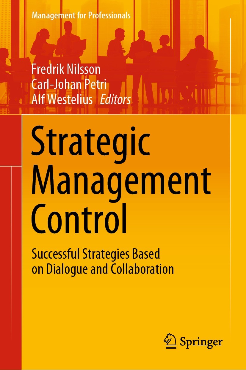 Titlebook: Strategic Management Control; Successful Strategie Fredrik Nilsson,Carl-Johan Petri,Alf Westelius Book 2020 The Editor(s) (if applicable) a Titlebook: Strategic Management Control; Successful Strategie Fredrik Nilsson,Carl-Johan Petri,Alf Westelius Book 2020 The Editor(s) (if applicable) a