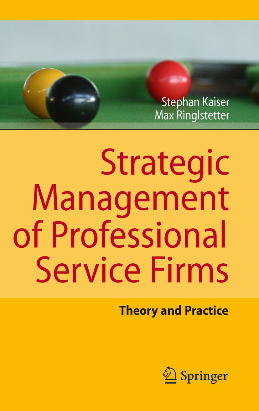 Titlebook: Strategic Management of Professional Service Firms; Theory and Practice Stephan Kaiser,Max Josef Ringlstetter Book 2011 Springer-Verlag Ber Titlebook: Strategic Management of Professional Service Firms; Theory and Practice Stephan Kaiser,Max Josef Ringlstetter Book 2011 Springer-Verlag Ber