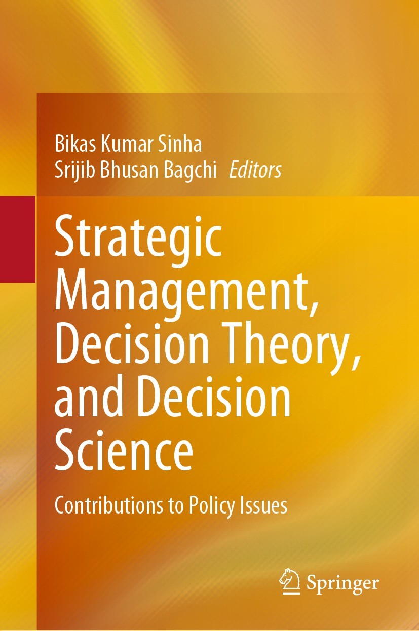 Titlebook: Strategic Management, Decision Theory, and Decision Science; Contributions to Pol Bikas Kumar Sinha,Srijib Bhusan Bagchi Book 2021 The Edit Titlebook: Strategic Management, Decision Theory, and Decision Science; Contributions to Pol Bikas Kumar Sinha,Srijib Bhusan Bagchi Book 2021 The Edit