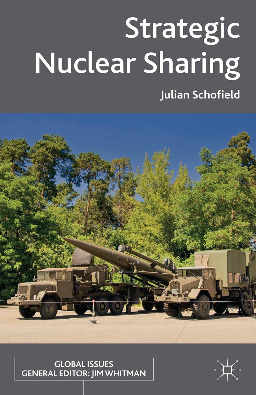 Titlebook: Strategic Nuclear Sharing; Julian Schofield Book 2014 Palgrave Macmillan, a division of Macmillan Publishers Limited 2014 international po Titlebook: Strategic Nuclear Sharing; Julian Schofield Book 2014 Palgrave Macmillan, a division of Macmillan Publishers Limited 2014 international po
