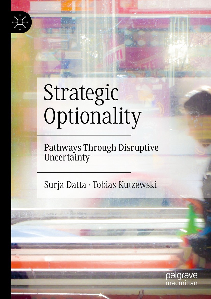 Titlebook: Strategic Optionality; Pathways Through Dis Surja Datta,Tobias Kutzewski Book 2023 The Editor(s) (if applicable) and The Author(s), under e Titlebook: Strategic Optionality; Pathways Through Dis Surja Datta,Tobias Kutzewski Book 2023 The Editor(s) (if applicable) and The Author(s), under e