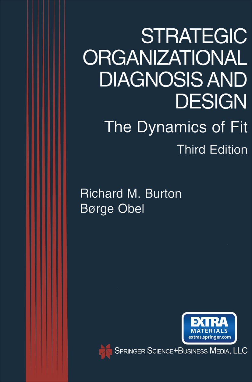 Titlebook: Strategic Organizational Diagnosis and Design; The Dynamics of Fit Richard M. Burton,Børge Obel Book 2004Latest edition Springer Science+Bu Titlebook: Strategic Organizational Diagnosis and Design; The Dynamics of Fit Richard M. Burton,Børge Obel Book 2004Latest edition Springer Science+Bu