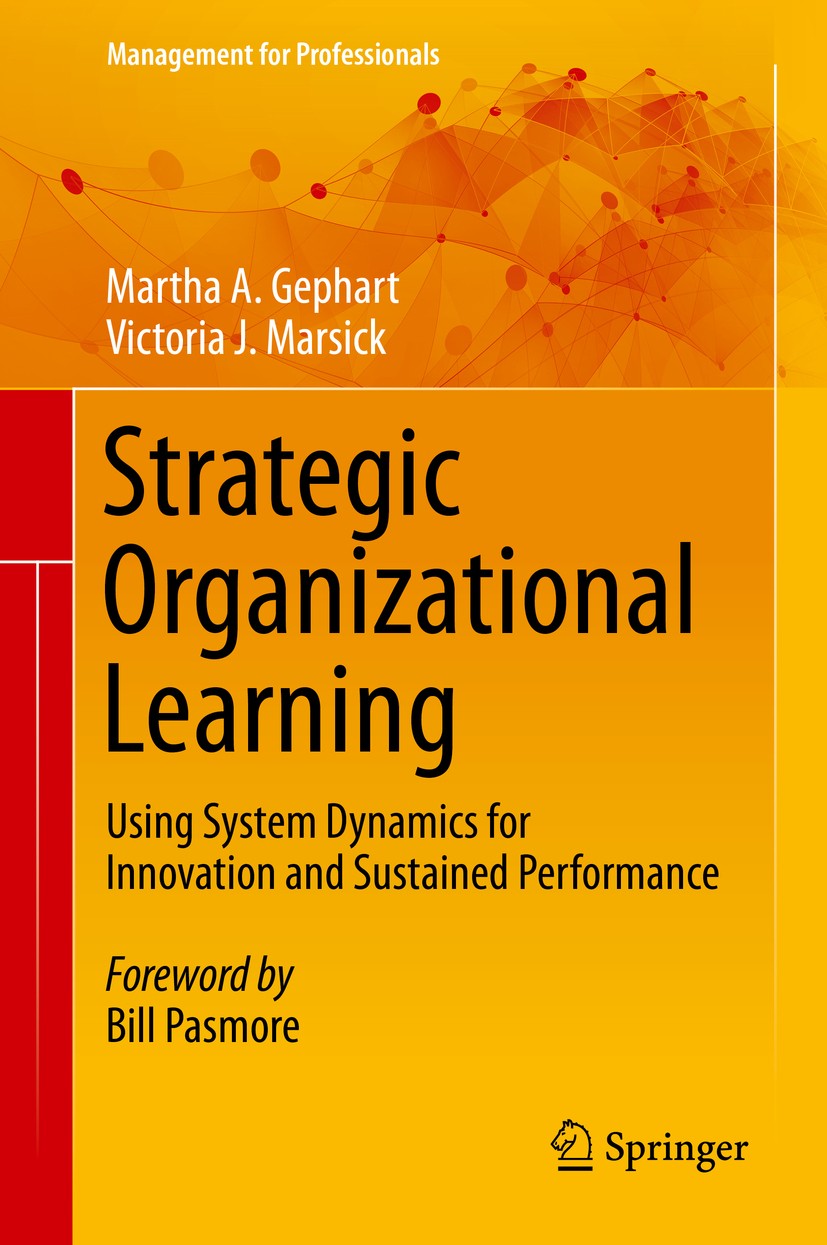 Titlebook: Strategic Organizational Learning; Using System Dynamic Martha A. Gephart,Victoria J. Marsick Book 2016 Springer-Verlag Berlin Heidelberg 2 Titlebook: Strategic Organizational Learning; Using System Dynamic Martha A. Gephart,Victoria J. Marsick Book 2016 Springer-Verlag Berlin Heidelberg 2