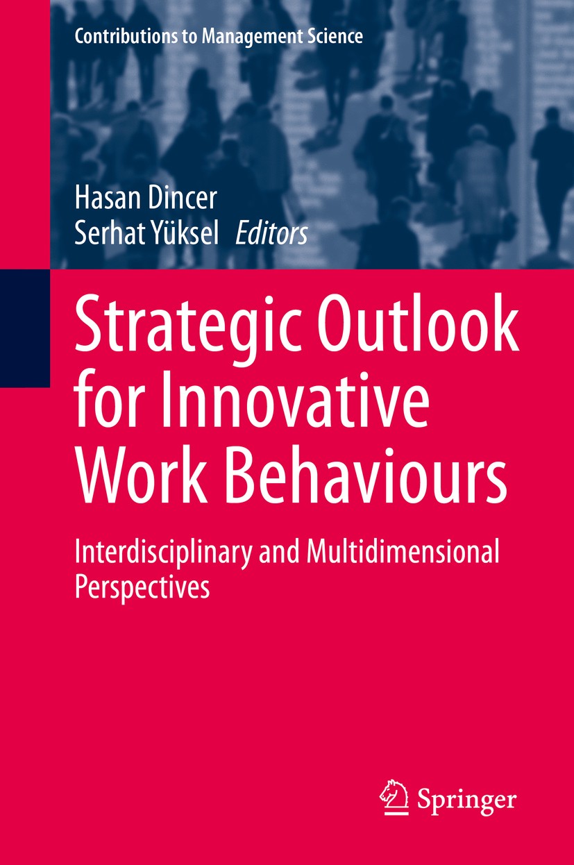 Titlebook: Strategic Outlook for Innovative Work Behaviours; Interdisciplinary an Hasan Dincer,Serhat Yüksel Book 2020 The Editor(s) (if applicable) a Titlebook: Strategic Outlook for Innovative Work Behaviours; Interdisciplinary an Hasan Dincer,Serhat Yüksel Book 2020 The Editor(s) (if applicable) a