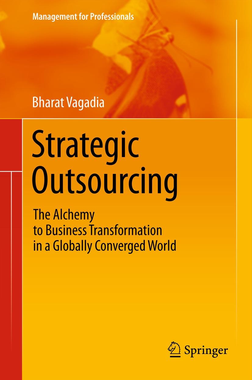 Titlebook: Strategic Outsourcing; The Alchemy to Busin Bharat Vagadia Book 2012 Springer-Verlag Berlin Heidelberg 2012 Offshoring.Outsourcing Decision Titlebook: Strategic Outsourcing; The Alchemy to Busin Bharat Vagadia Book 2012 Springer-Verlag Berlin Heidelberg 2012 Offshoring.Outsourcing Decision