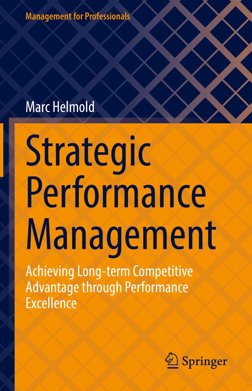 Titlebook: Strategic Performance Management; Achieving Long-term Marc Helmold Book 2022 The Editor(s) (if applicable) and The Author(s), under exclus Titlebook: Strategic Performance Management; Achieving Long-term Marc Helmold Book 2022 The Editor(s) (if applicable) and The Author(s), under exclus