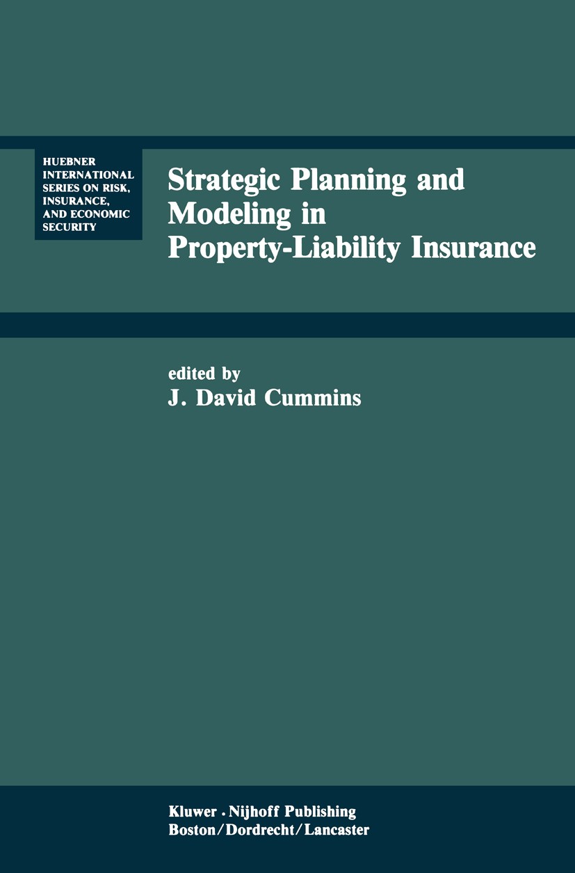 Titlebook: Strategic Planning and Modeling in Property-Liability Insurance; J. David Cummins (Harry J. Loman Professor of Insu Book 1985 Kluwer-Nijho Titlebook: Strategic Planning and Modeling in Property-Liability Insurance; J. David Cummins (Harry J. Loman Professor of Insu Book 1985 Kluwer-Nijho