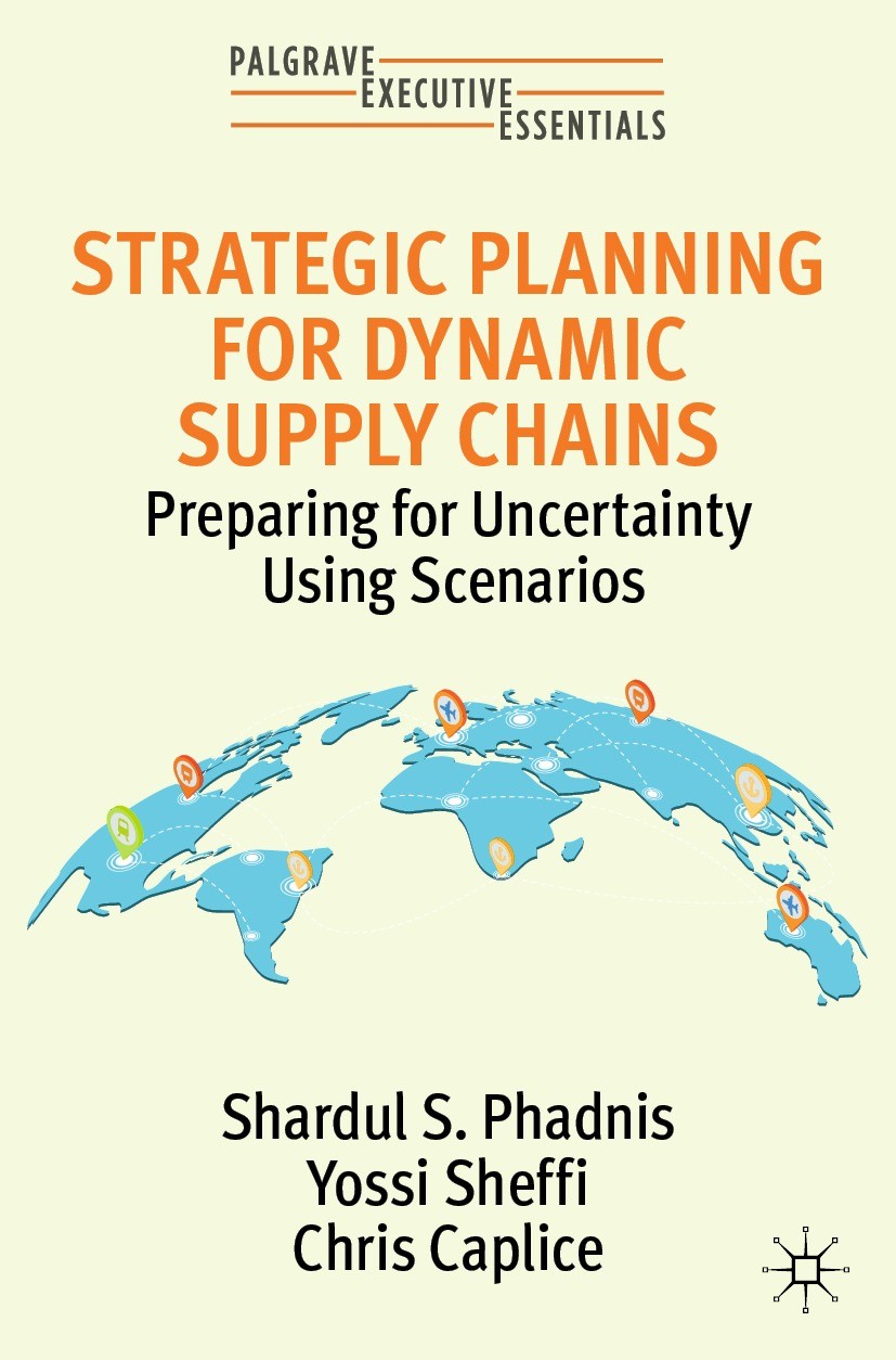 Titlebook: Strategic Planning for Dynamic Supply Chains; Preparing for Uncert Shardul S. Phadnis,Yossi Sheffi,Chris Caplice Book 2022 The Editor(s) (i Titlebook: Strategic Planning for Dynamic Supply Chains; Preparing for Uncert Shardul S. Phadnis,Yossi Sheffi,Chris Caplice Book 2022 The Editor(s) (i