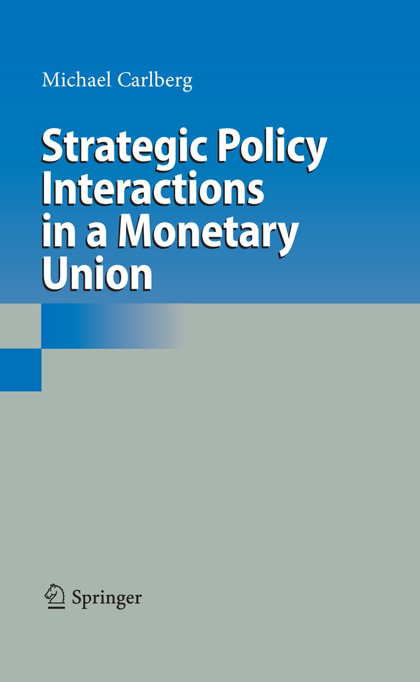 Titlebook: Strategic Policy Interactions in a Monetary Union; Michael Carlberg Book 2009 Springer-Verlag Berlin Heidelberg 2009 EU.European Monetary Titlebook: Strategic Policy Interactions in a Monetary Union; Michael Carlberg Book 2009 Springer-Verlag Berlin Heidelberg 2009 EU.European Monetary