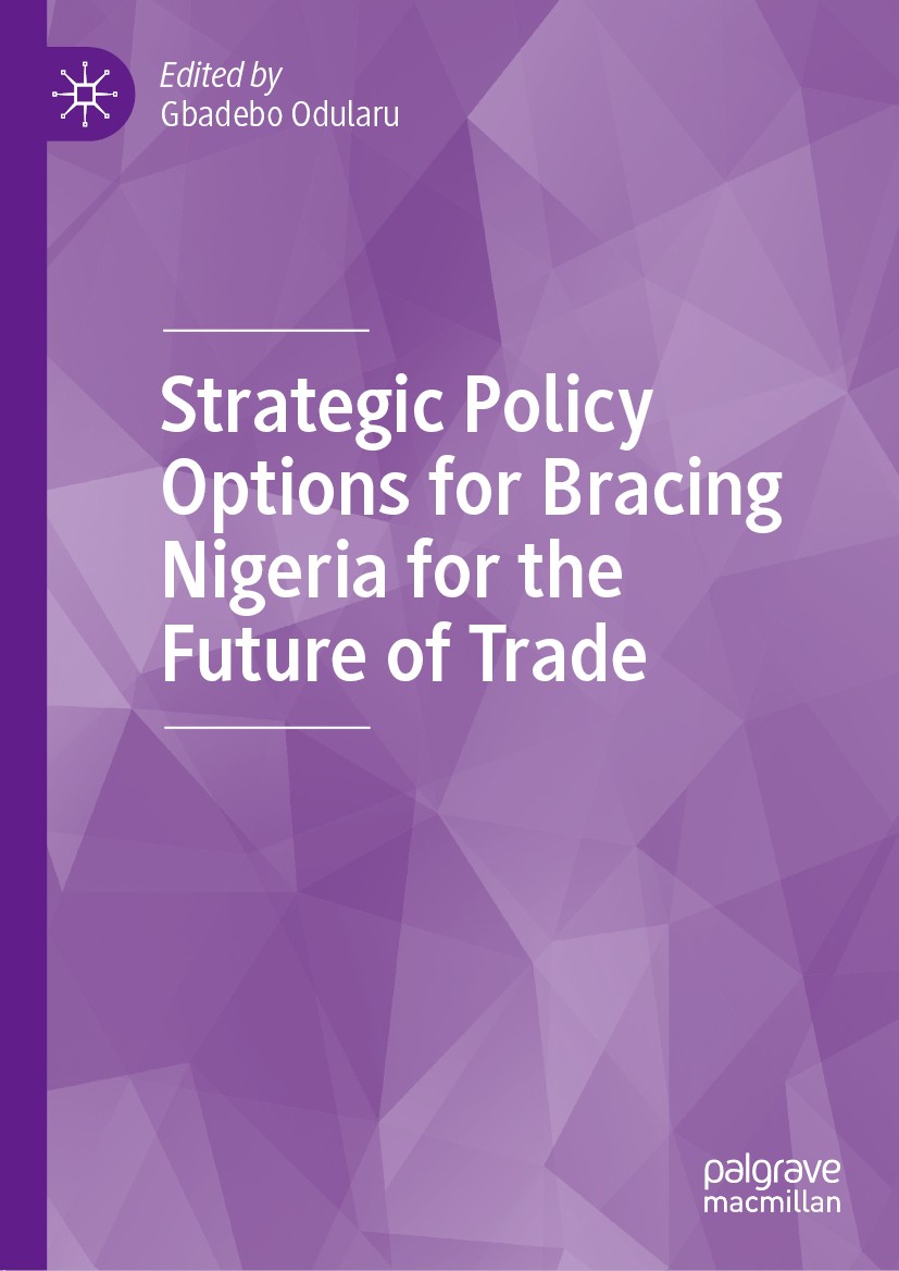 Titlebook: Strategic Policy Options for Bracing Nigeria for the Future of Trade; Gbadebo Odularu Book 2020 The Editor(s) (if applicable) and The Auth Titlebook: Strategic Policy Options for Bracing Nigeria for the Future of Trade; Gbadebo Odularu Book 2020 The Editor(s) (if applicable) and The Auth