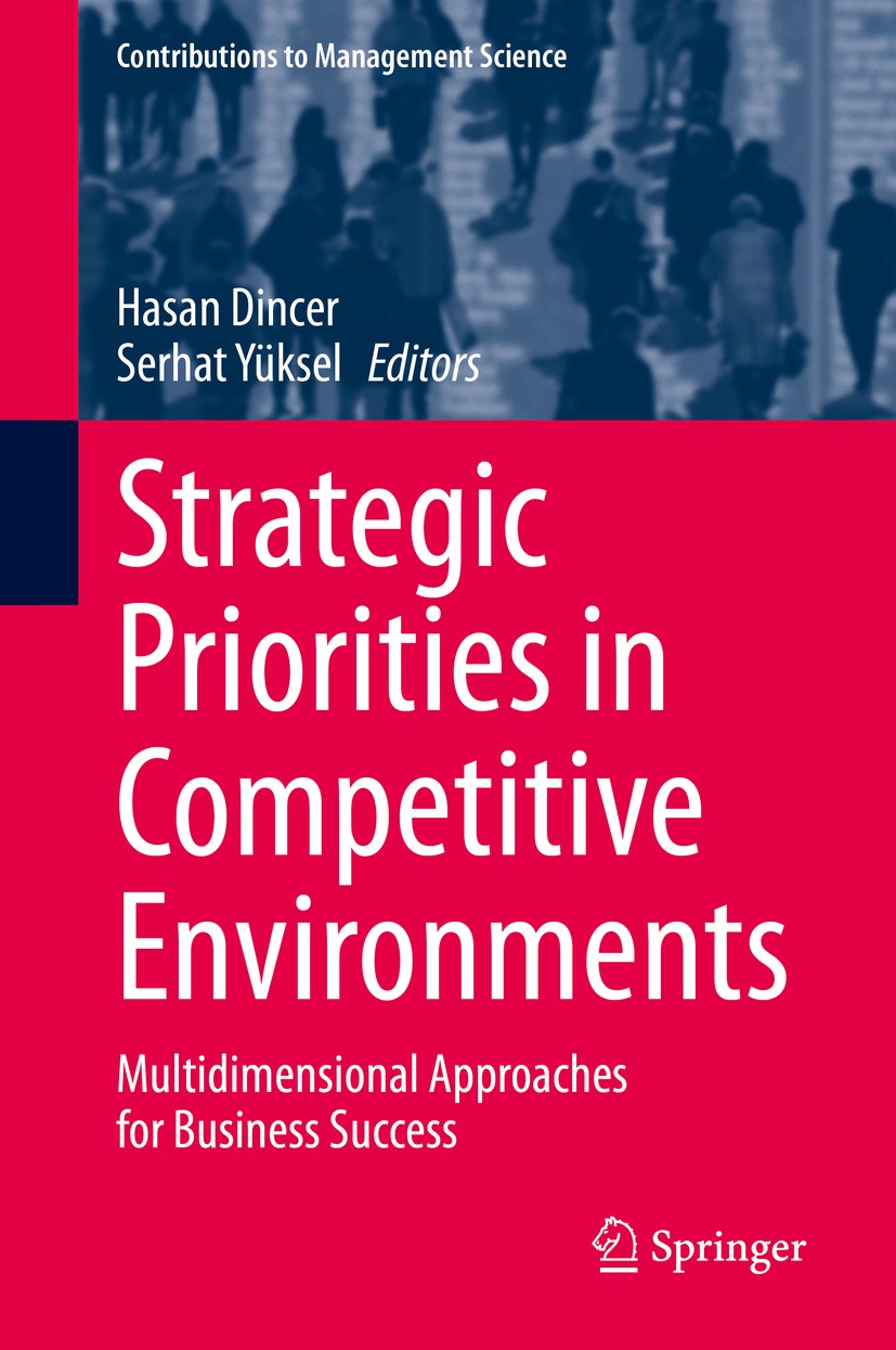 Titlebook: Strategic Priorities in Competitive Environments; Multidimensional App Hasan Dincer,Serhat Yüksel Book 2020 Springer Nature Switzerland AG Titlebook: Strategic Priorities in Competitive Environments; Multidimensional App Hasan Dincer,Serhat Yüksel Book 2020 Springer Nature Switzerland AG