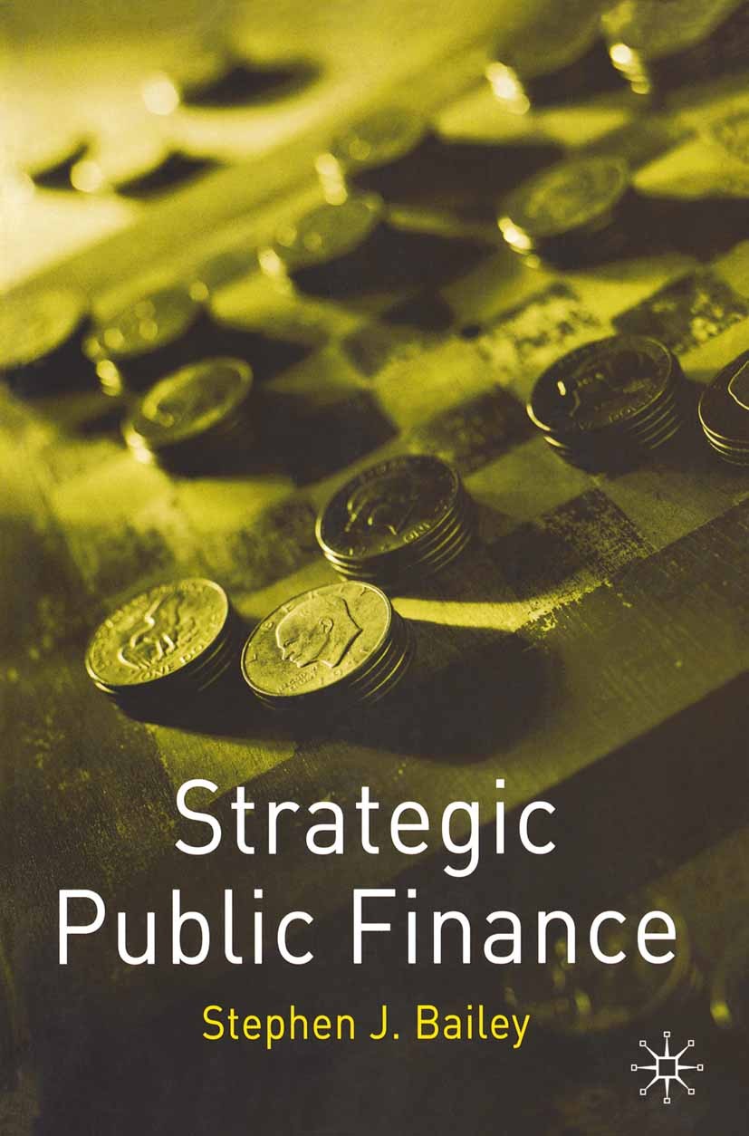 Titlebook: Strategic Public Finance; Stephen J. Bailey Textbook 2004Latest edition The Editor(s) (if applicable) and The Author(s) 2004 economy.fundi Titlebook: Strategic Public Finance; Stephen J. Bailey Textbook 2004Latest edition The Editor(s) (if applicable) and The Author(s) 2004 economy.fundi