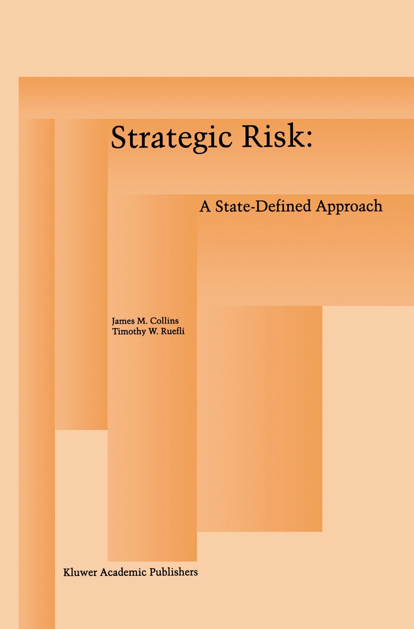 Titlebook: Strategic Risk; A State-Defined Appr James M. Collins,Timothy W. Ruefli Book 1996 Kluwer Academic Publishers 1996 Change.Funds.calculus.dev Titlebook: Strategic Risk; A State-Defined Appr James M. Collins,Timothy W. Ruefli Book 1996 Kluwer Academic Publishers 1996 Change.Funds.calculus.dev