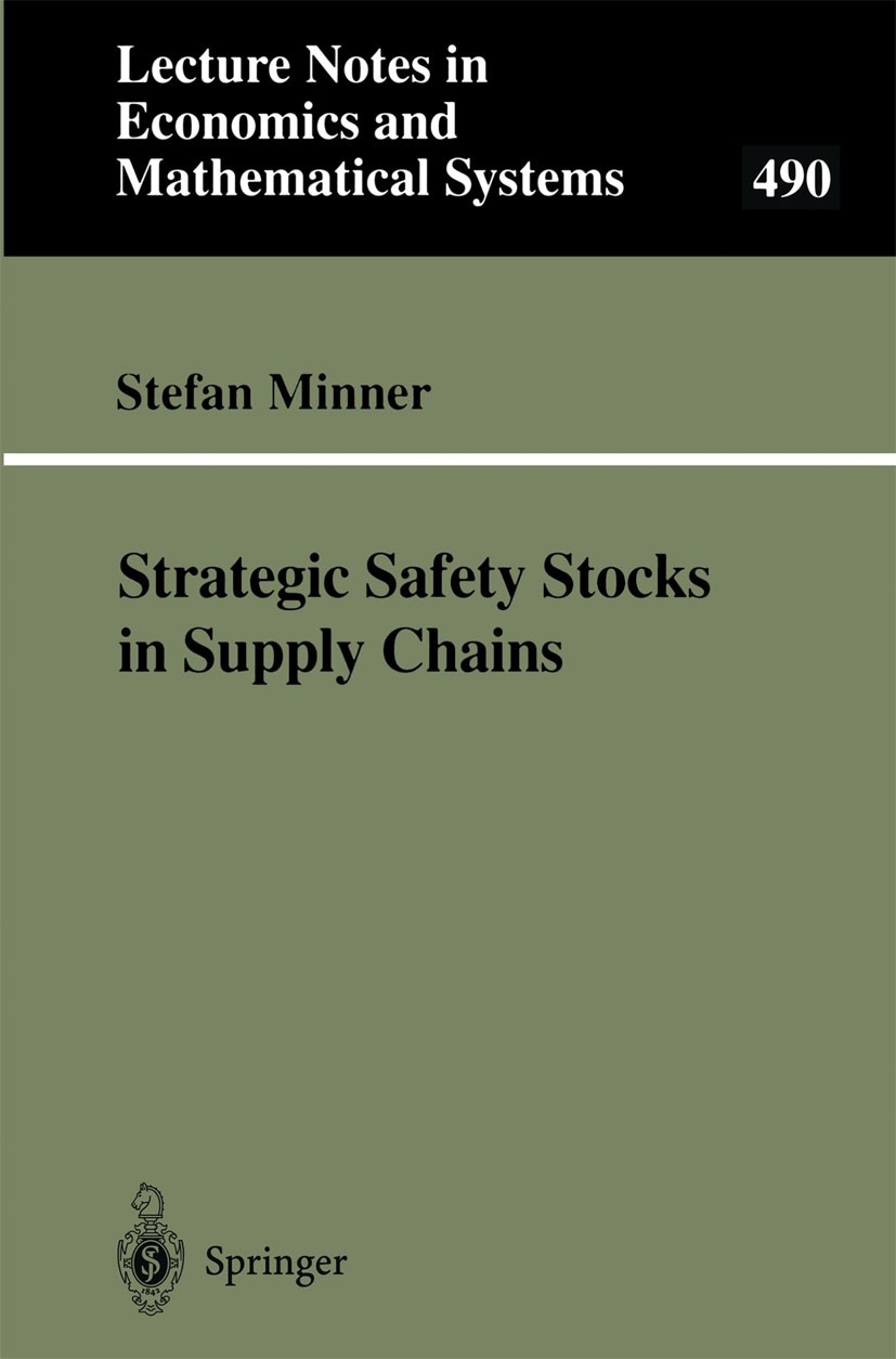 Titlebook: Strategic Safety Stocks in Supply Chains; Stefan Minner Book 2000 Springer-Verlag Berlin Heidelberg 2000 Kette.Logistikkette.Logistikmanag Titlebook: Strategic Safety Stocks in Supply Chains; Stefan Minner Book 2000 Springer-Verlag Berlin Heidelberg 2000 Kette.Logistikkette.Logistikmanag