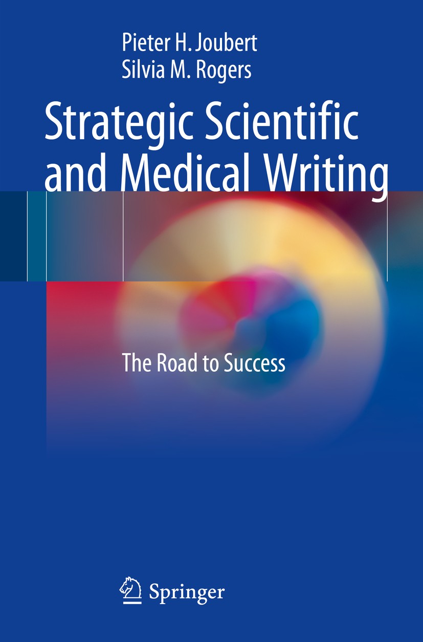 Titlebook: Strategic Scientific and Medical Writing; The Road to Success Pieter H. Joubert,Silvia M. Rogers Book 2015 Springer-Verlag Berlin Heidelber Titlebook: Strategic Scientific and Medical Writing; The Road to Success Pieter H. Joubert,Silvia M. Rogers Book 2015 Springer-Verlag Berlin Heidelber