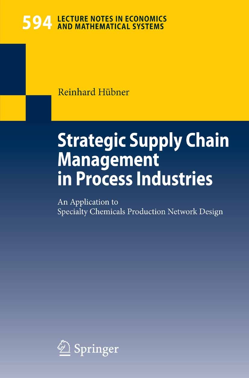Titlebook: Strategic Supply Chain Management in Process Industries; An Application to Sp Reinhard Hübner Book 2007 Springer-Verlag Berlin Heidelberg 2 Titlebook: Strategic Supply Chain Management in Process Industries; An Application to Sp Reinhard Hübner Book 2007 Springer-Verlag Berlin Heidelberg 2