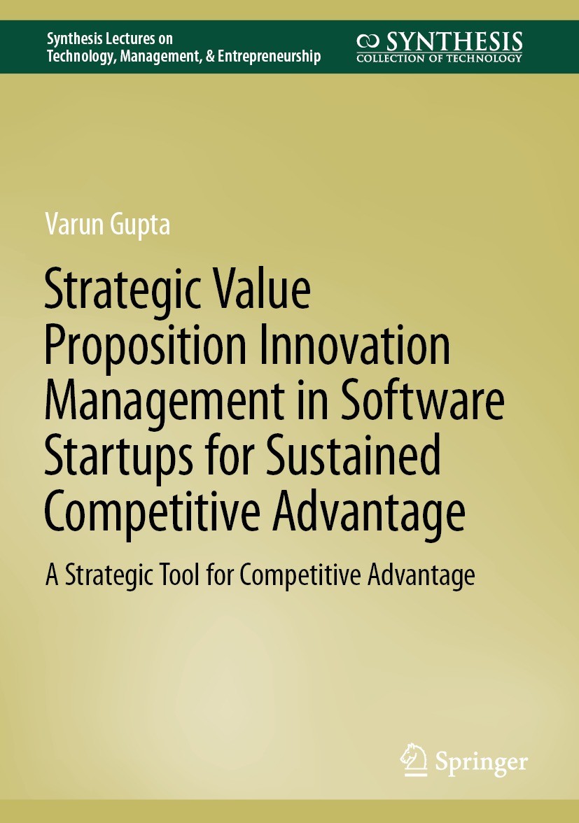 Titlebook: Strategic Value Proposition Innovation Management in Software Startups for Sustained Competitive Adv; A Strategic Tool for Varun Gupta Book Titlebook: Strategic Value Proposition Innovation Management in Software Startups for Sustained Competitive Adv; A Strategic Tool for Varun Gupta Book