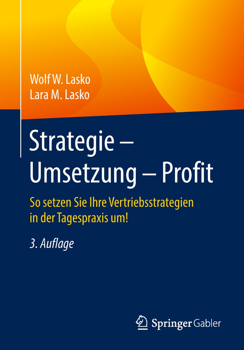 Titlebook: Strategie - Umsetzung - Profit; So setzen Sie Ihre V Wolf W. Lasko,Lara M. Lasko Book 2018Latest edition Springer Fachmedien Wiesbaden GmbH Titlebook: Strategie - Umsetzung - Profit; So setzen Sie Ihre V Wolf W. Lasko,Lara M. Lasko Book 2018Latest edition Springer Fachmedien Wiesbaden GmbH