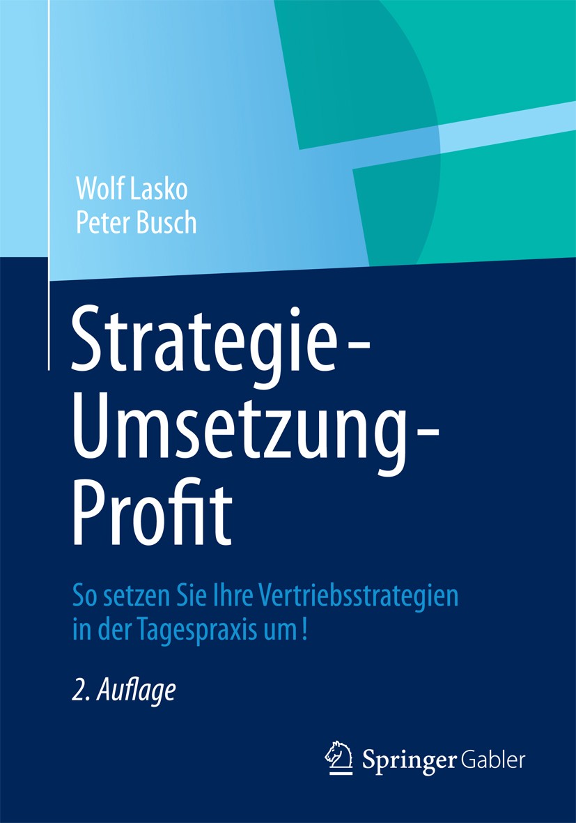 Titlebook: Strategie - Umsetzung - Profit; So setzen Sie Ihre V Wolf Lasko,Peter Busch Book 20122nd edition Springer Fachmedien Wiesbaden 2012 Unterne Titlebook: Strategie - Umsetzung - Profit; So setzen Sie Ihre V Wolf Lasko,Peter Busch Book 20122nd edition Springer Fachmedien Wiesbaden 2012 Unterne