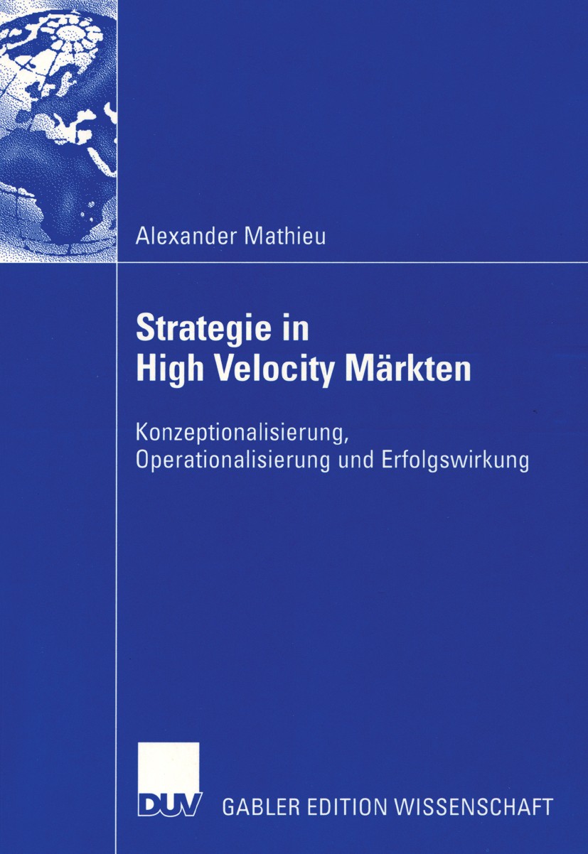 Titlebook: Strategie in High Velocity Märkten; Konzeptionalisierung Alexander Mathieu Book 2004 Deutscher Universitäts-Verlag/GWV Fachverlage GmbH, Wi Titlebook: Strategie in High Velocity Märkten; Konzeptionalisierung Alexander Mathieu Book 2004 Deutscher Universitäts-Verlag/GWV Fachverlage GmbH, Wi