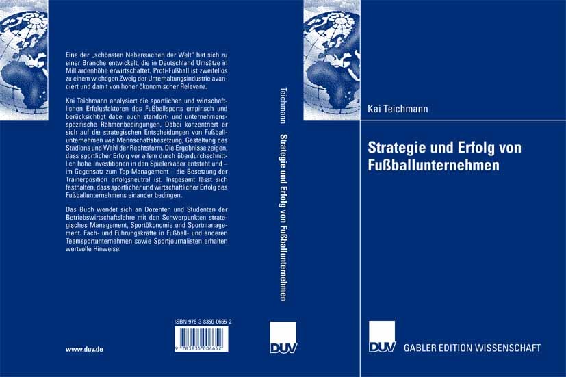 Titlebook: Strategie und Erfolg von Fußballunternehmen; Kai Teichmann Book 2007 Gabler Verlag | Springer Fachmedien Wiesbaden GmbH, Wiesbaden 2007 BW Titlebook: Strategie und Erfolg von Fußballunternehmen; Kai Teichmann Book 2007 Gabler Verlag | Springer Fachmedien Wiesbaden GmbH, Wiesbaden 2007 BW