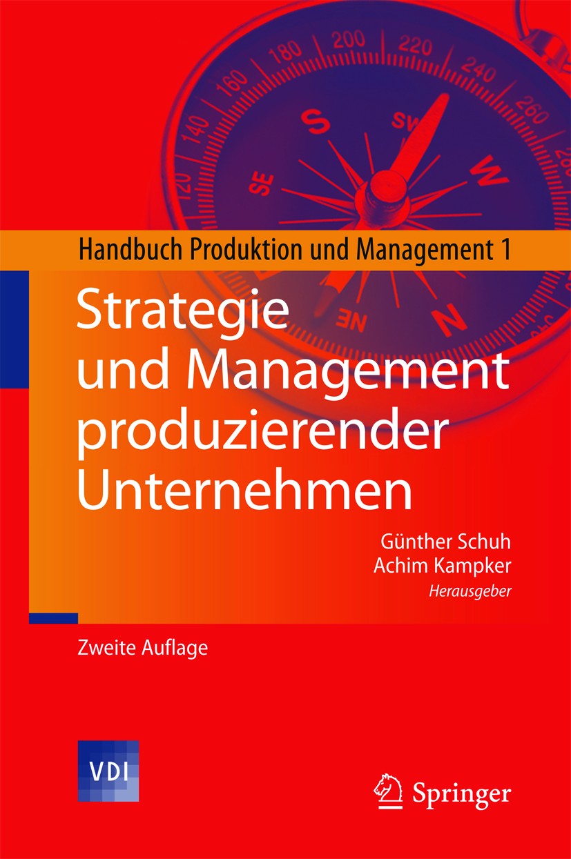 Titlebook: Strategie und Management produzierender Unternehmen; Handbuch Produktion Günther Schuh,Achim Kampker Book 2011Latest edition Springer-Verl Titlebook: Strategie und Management produzierender Unternehmen; Handbuch Produktion Günther Schuh,Achim Kampker Book 2011Latest edition Springer-Verl