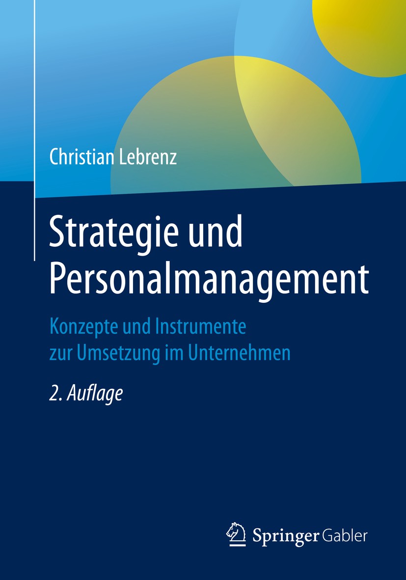 Titlebook: Strategie und Personalmanagement; Konzepte und Instrum Christian Lebrenz Book 2020Latest edition Springer Fachmedien Wiesbaden GmbH, ein Te Titlebook: Strategie und Personalmanagement; Konzepte und Instrum Christian Lebrenz Book 2020Latest edition Springer Fachmedien Wiesbaden GmbH, ein Te