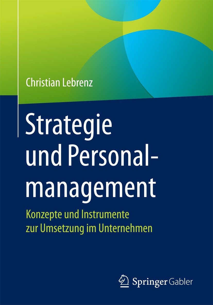 Titlebook: Strategie und Personalmanagement; Konzepte und Instrum Christian Lebrenz Book 20171st edition Springer Fachmedien Wiesbaden GmbH 2017 Strat Titlebook: Strategie und Personalmanagement; Konzepte und Instrum Christian Lebrenz Book 20171st edition Springer Fachmedien Wiesbaden GmbH 2017 Strat