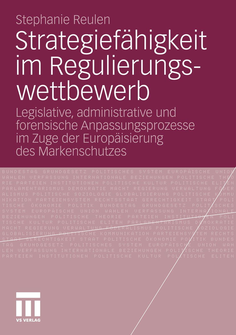 Titlebook: Strategiefähigkeit im Regulierungswettbewerb; Legislative, adminis Stephanie Reulen Book 2010 VS Verlag für Sozialwissenschaften | Springer Titlebook: Strategiefähigkeit im Regulierungswettbewerb; Legislative, adminis Stephanie Reulen Book 2010 VS Verlag für Sozialwissenschaften | Springer