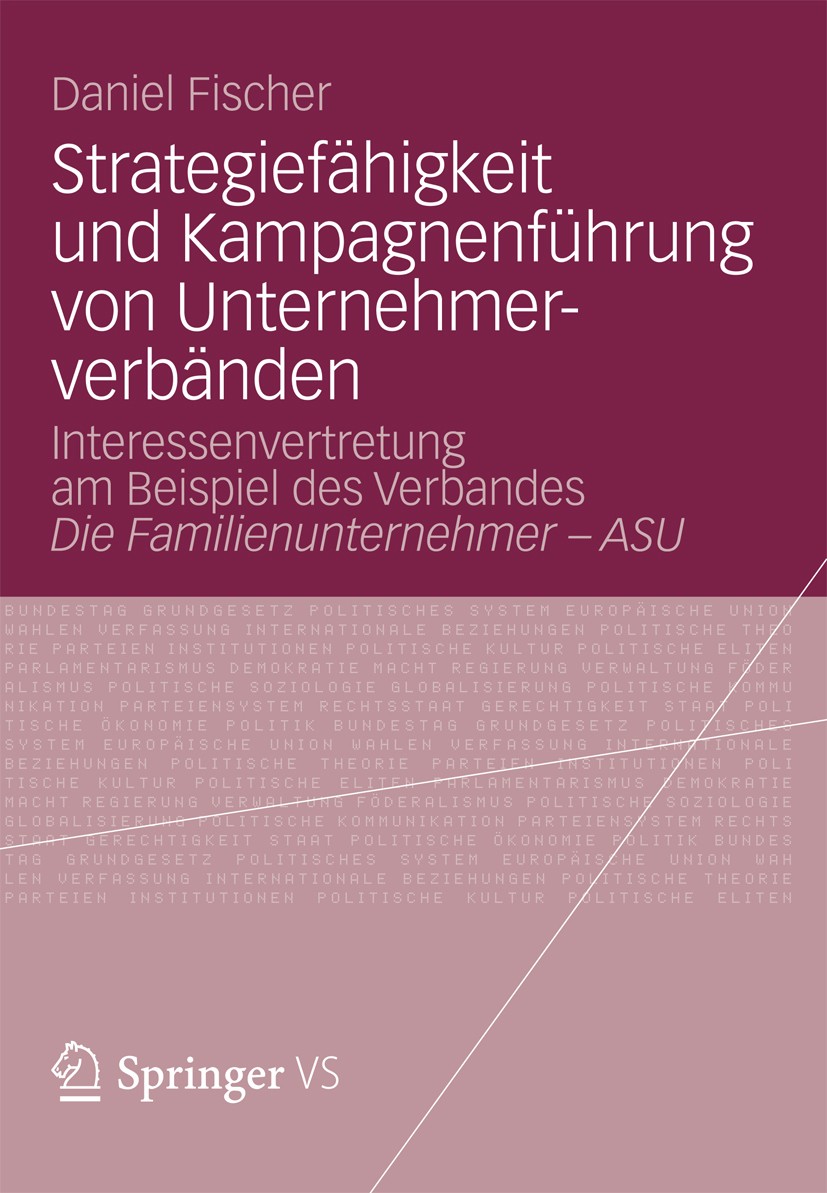 Titlebook: Strategiefähigkeit und Kampagnenführung von Unternehmerverbänden; Interessenvertretung Daniel Fischer Book 2012 VS Verlag f�r Sozialwissens Titlebook: Strategiefähigkeit und Kampagnenführung von Unternehmerverbänden; Interessenvertretung Daniel Fischer Book 2012 VS Verlag f�r Sozialwissens