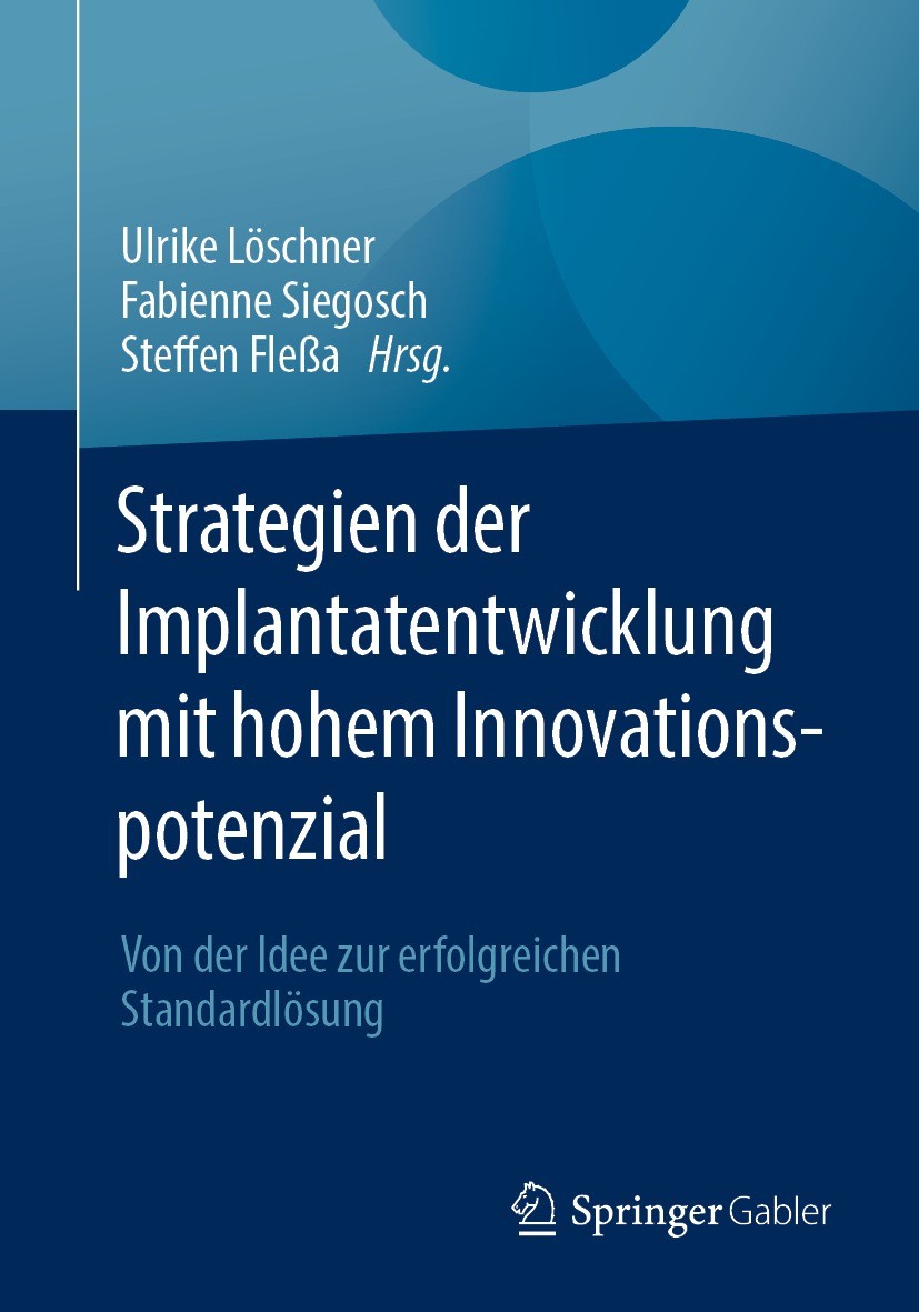 Titlebook: Strategien der Implantatentwicklung mit hohem Innovationspotenzial; Von der Idee zur erf Ulrike Löschner,Fabienne Siegosch,Steffen Fleßa Bo Titlebook: Strategien der Implantatentwicklung mit hohem Innovationspotenzial; Von der Idee zur erf Ulrike Löschner,Fabienne Siegosch,Steffen Fleßa Bo