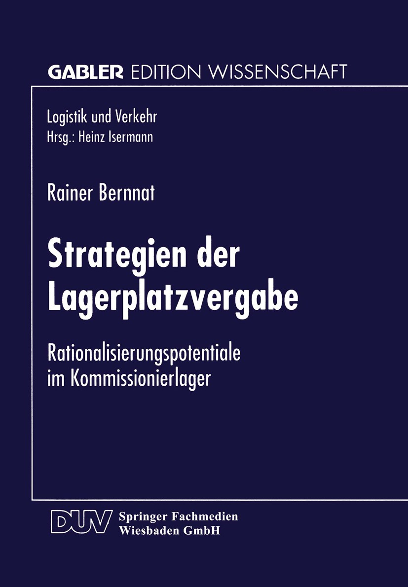 Titlebook: Strategien der Lagerplatzvergabe; Rationalisierungspot Rainer Bernnat Textbook 1997 Springer Fachmedien Wiesbaden 1997 Bedarf.Kommissionier Titlebook: Strategien der Lagerplatzvergabe; Rationalisierungspot Rainer Bernnat Textbook 1997 Springer Fachmedien Wiesbaden 1997 Bedarf.Kommissionier
