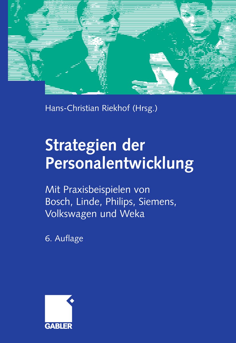 Titlebook: Strategien der Personalentwicklung; Mit Praxisbeispielen Hans-Christian Riekhof Book 2006Latest edition Gabler Verlag | Springer Fachmedien Titlebook: Strategien der Personalentwicklung; Mit Praxisbeispielen Hans-Christian Riekhof Book 2006Latest edition Gabler Verlag | Springer Fachmedien