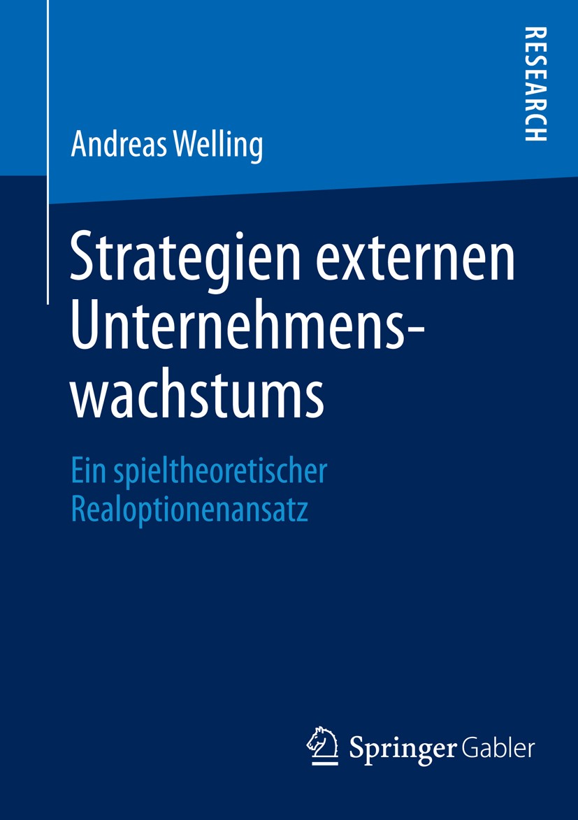 Titlebook: Strategien externen Unternehmenswachstums; Ein spieltheoretisch Andreas Welling Book 2013 Springer Fachmedien Wiesbaden 2013 Earnout.Joint- Titlebook: Strategien externen Unternehmenswachstums; Ein spieltheoretisch Andreas Welling Book 2013 Springer Fachmedien Wiesbaden 2013 Earnout.Joint-