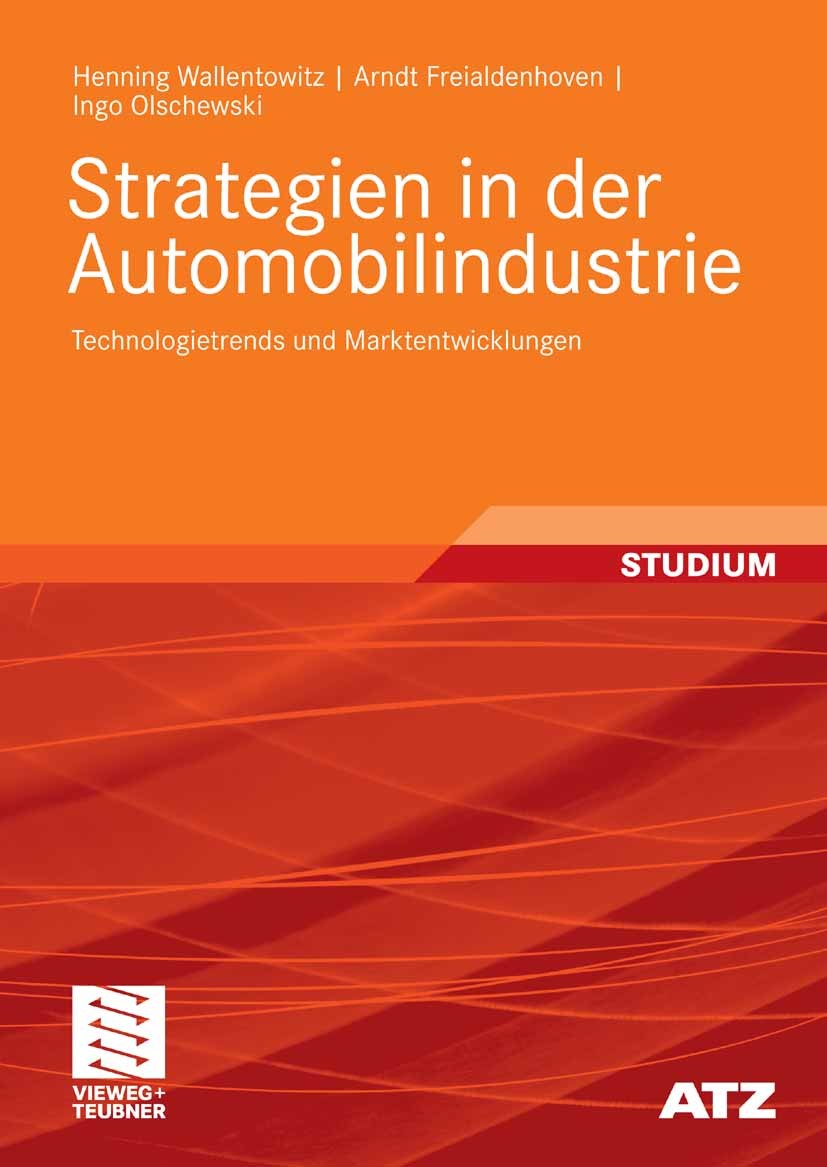 Titlebook: Strategien in der Automobilindustrie; Technologietrends un Henning Wallentowitz,Arndt Freialdenhoven,Ingo Ols Textbook 2009 Vieweg+Teubner Titlebook: Strategien in der Automobilindustrie; Technologietrends un Henning Wallentowitz,Arndt Freialdenhoven,Ingo Ols Textbook 2009 Vieweg+Teubner