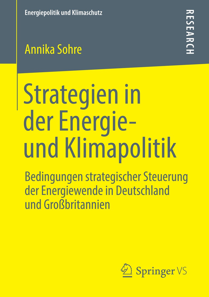 Titlebook: Strategien in der Energie- und Klimapolitik; Bedingungen strategi Annika Sohre Book 2014 Springer Fachmedien Wiesbaden 2014 Britische und d Titlebook: Strategien in der Energie- und Klimapolitik; Bedingungen strategi Annika Sohre Book 2014 Springer Fachmedien Wiesbaden 2014 Britische und d