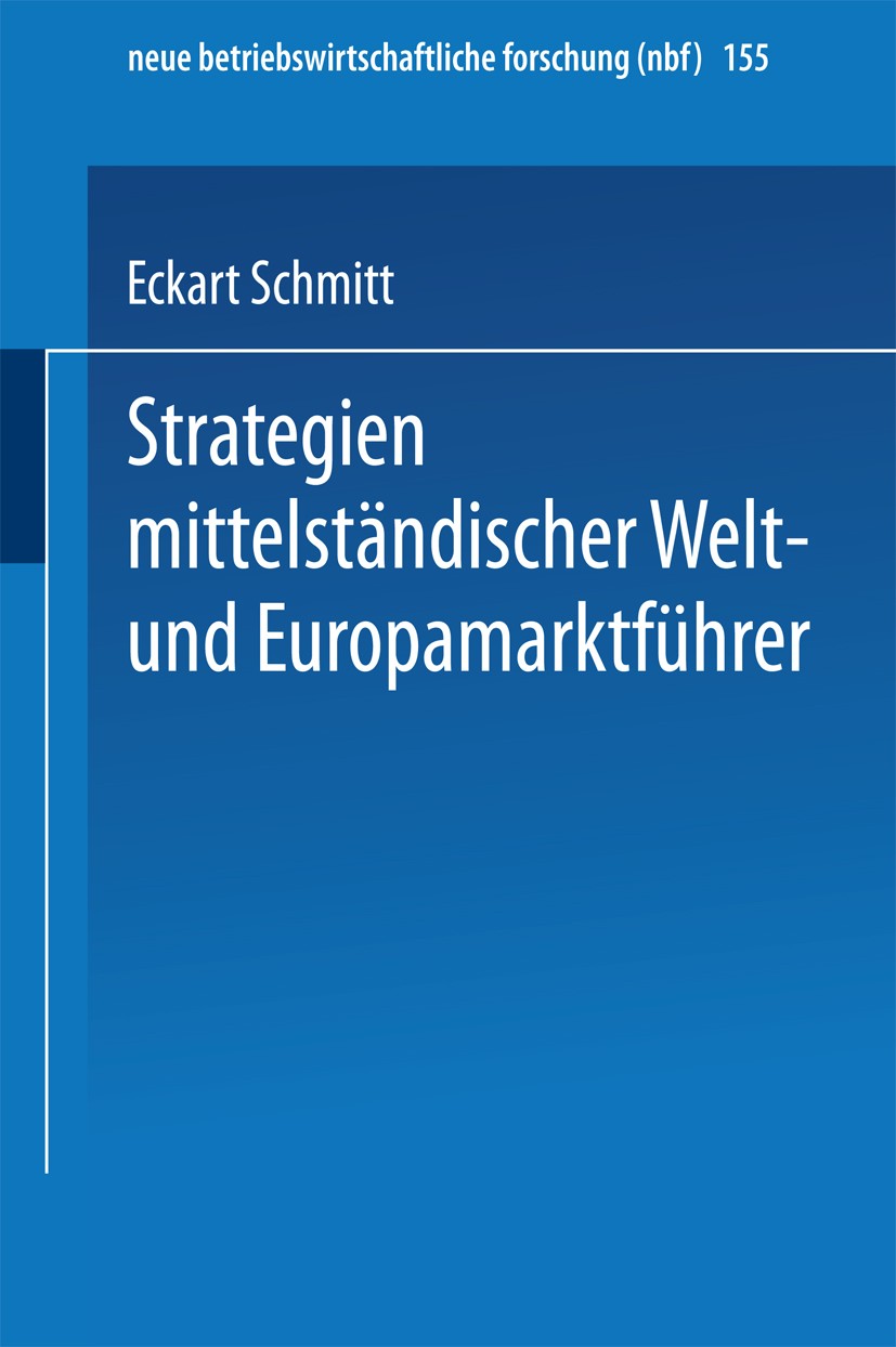 Titlebook: Strategien mittelständischer Welt- und Europamarktführer; Eckart Schmitt Book 1997 Springer Fachmedien Wiesbaden 1997 Ansatz.Berater.Erfol Titlebook: Strategien mittelständischer Welt- und Europamarktführer; Eckart Schmitt Book 1997 Springer Fachmedien Wiesbaden 1997 Ansatz.Berater.Erfol