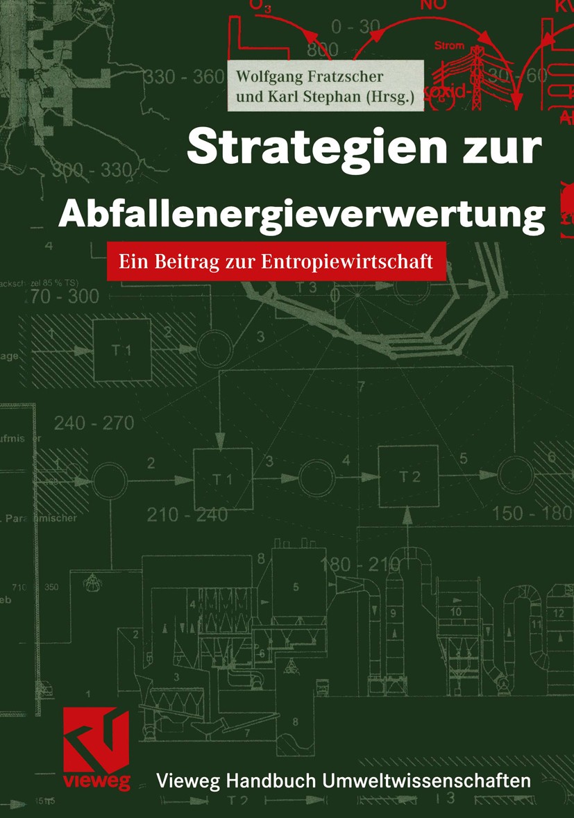 Titlebook: Strategien zur Abfallenergieverwertung; Ein Beitrag zur Entr Wolfgang Fratzscher (Sprecher),Karl Stephan (stell Book 2000 Friedr. Vieweg & Titlebook: Strategien zur Abfallenergieverwertung; Ein Beitrag zur Entr Wolfgang Fratzscher (Sprecher),Karl Stephan (stell Book 2000 Friedr. Vieweg &