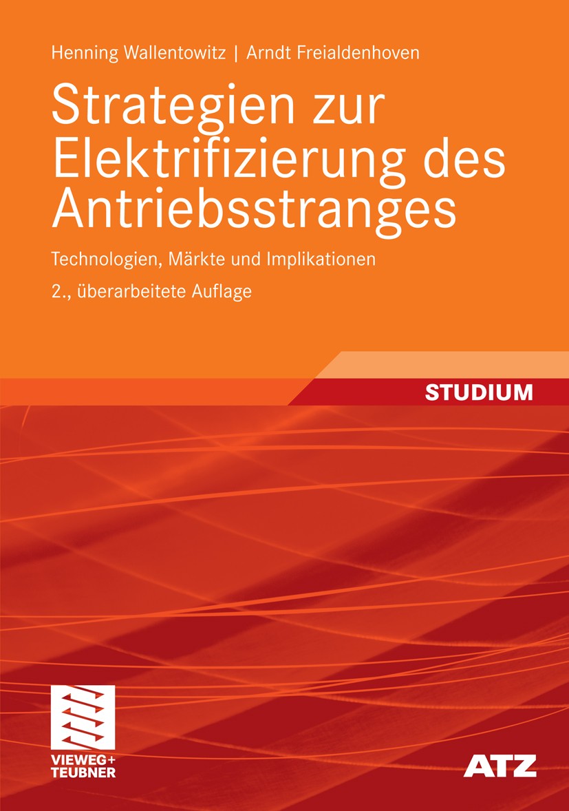 Titlebook: Strategien zur Elektrifizierung des Antriebsstranges; Technologien, Märkte Henning Wallentowitz,Arndt Freialdenhoven Textbook 2011Latest ed Titlebook: Strategien zur Elektrifizierung des Antriebsstranges; Technologien, Märkte Henning Wallentowitz,Arndt Freialdenhoven Textbook 2011Latest ed