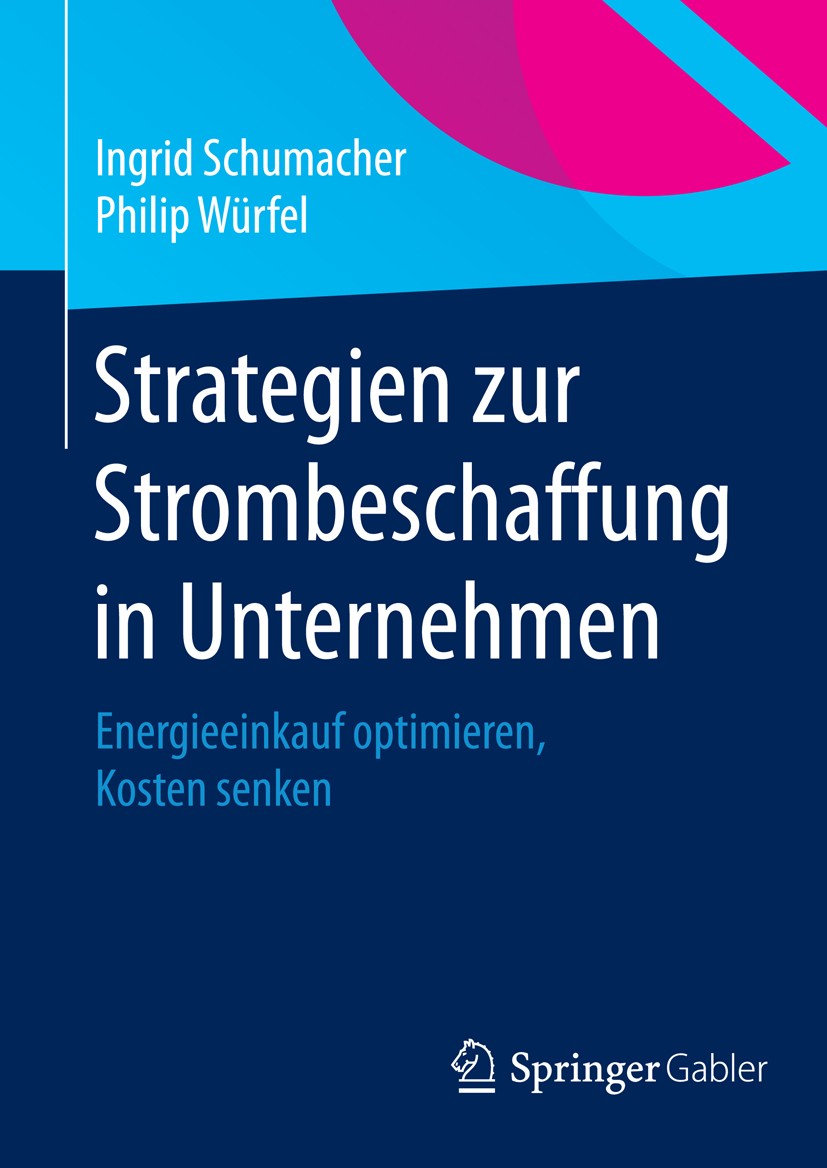 Titlebook: Strategien zur Strombeschaffung in Unternehmen; Energieeinkauf optim Ingrid Schumacher,Philip Würfel Book 2015 Springer Fachmedien Wiesbade Titlebook: Strategien zur Strombeschaffung in Unternehmen; Energieeinkauf optim Ingrid Schumacher,Philip Würfel Book 2015 Springer Fachmedien Wiesbade