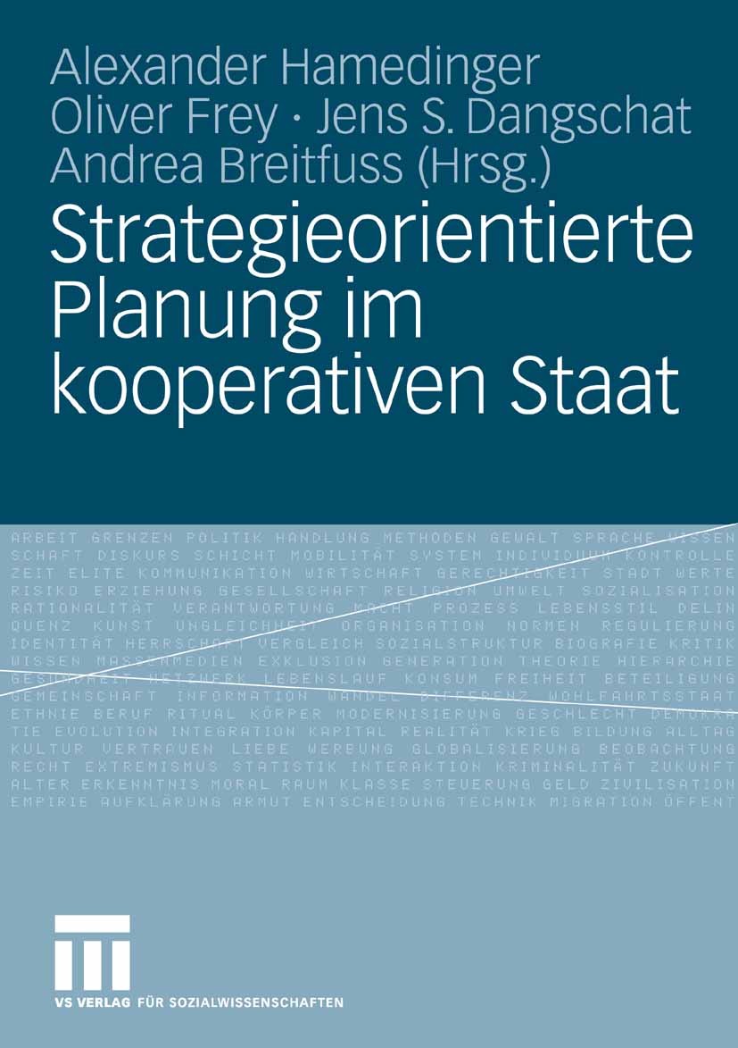 Titlebook: Strategieorientierte Planung im kooperativen Staat; Alexander Hamedinger,Oliver Frey,Andrea Breitfuss Book 2008 VS Verlag für Sozialwissen Titlebook: Strategieorientierte Planung im kooperativen Staat; Alexander Hamedinger,Oliver Frey,Andrea Breitfuss Book 2008 VS Verlag für Sozialwissen