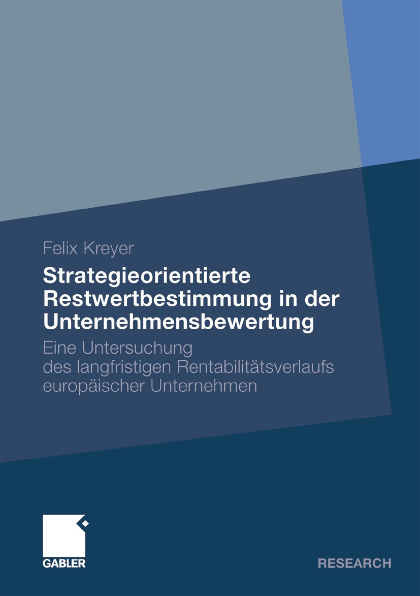 Titlebook: Strategieorientierte Restwertbestimmung in der Unternehmensbewertung; Eine Untersuchung de Felix Kreyer Book 2009 Gabler Verlag | Springer Titlebook: Strategieorientierte Restwertbestimmung in der Unternehmensbewertung; Eine Untersuchung de Felix Kreyer Book 2009 Gabler Verlag | Springer