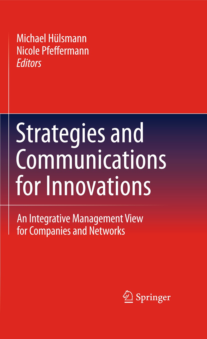 Titlebook: Strategies and Communications for Innovations; An Integrative Manag Michael Hülsmann,Nicole Pfeffermann Book 20111st edition Springer-Verla Titlebook: Strategies and Communications for Innovations; An Integrative Manag Michael Hülsmann,Nicole Pfeffermann Book 20111st edition Springer-Verla